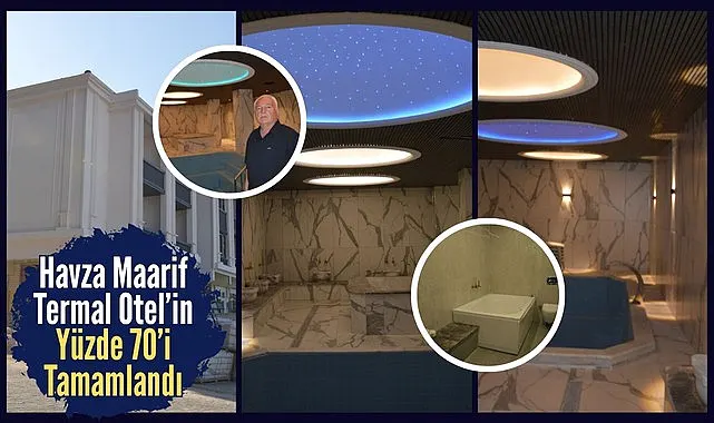 Havza Maarif Termal Otel’in yüzde 70’i tamamlandı