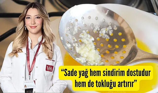 Sade yağ hem sindirim dostudur hem de tokluğu artırır