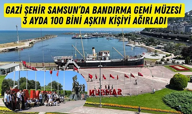 Samsun'da Bandırma Gemi Müzesi'ne yaz döneminde ziyaretçi akını