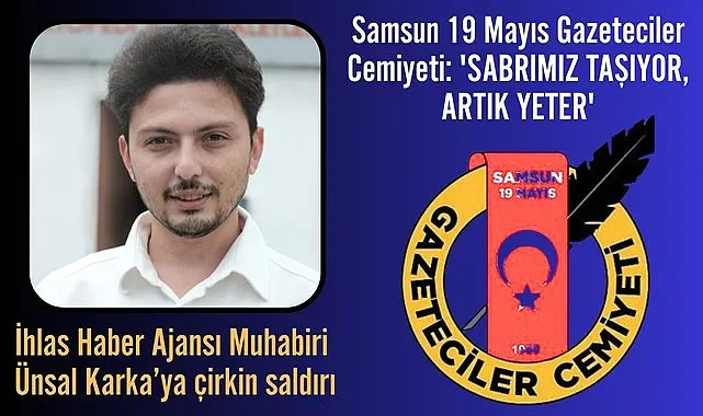 Samsun'da gazeteci şiddetine 19 Mayıs Gazeteciler Cemiyeti'nden sert tepki