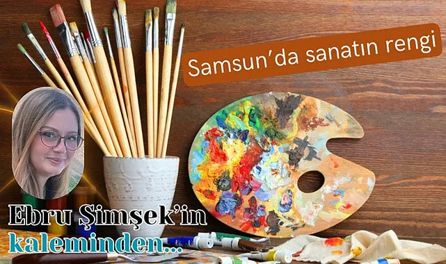 Samsun'da sanatın rengi