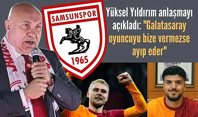 Samsunspor Başkanı Yüksel Yıldırım'dan Victor Nelsson ve Eyüp Aydın açıklaması