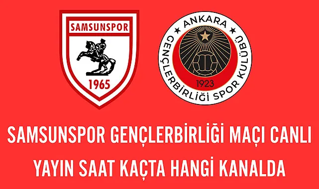 Samsunspor Gençlerbirliği maçı canlı yayın saat kaçta hangi kanalda
