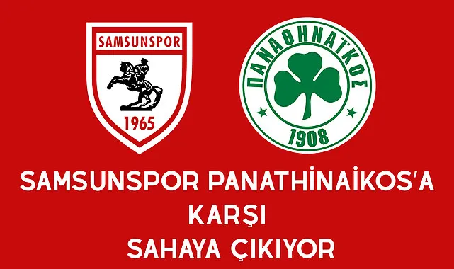 Samsunspor Panathinaikos'a Karşı Sahaya Çıkıyor