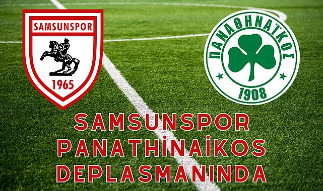 Samsunspor Panathinaikos maçı canlı yayın hangi kanalda yayınlanacak Saat kaçta? işte detaylar