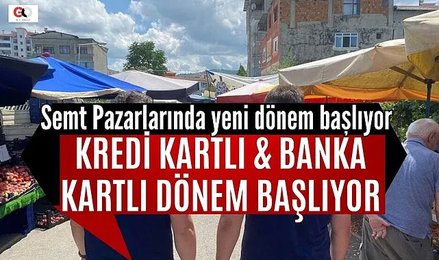 Semt Pazarlarında yeni dönem başlıyor Kredi Kartı ile Alışveriş Yapılacak