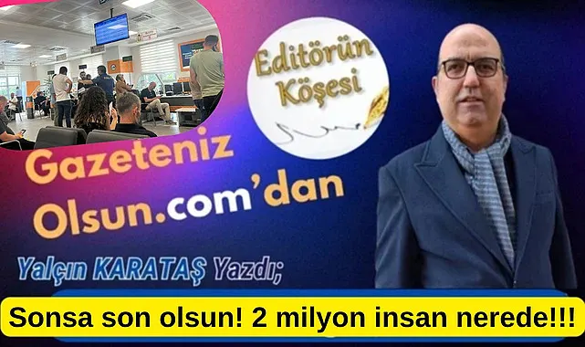Sonsa artık son kez olsun, 2 milyon insan nerede asıl soru bu bence?
