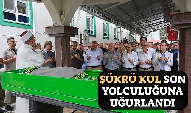 Şükrü Kul Son Yolculuğuna Uğurlandı