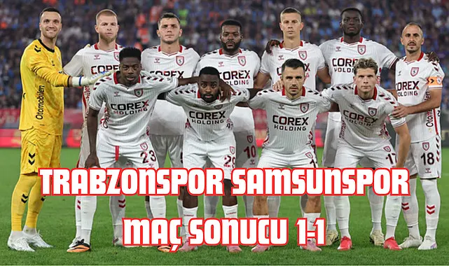 Trabzonspor Samsunspor maç sonucu 1-1