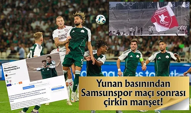 Yunan basınından Samsunspor maçı sonrası çirkin manşet!
