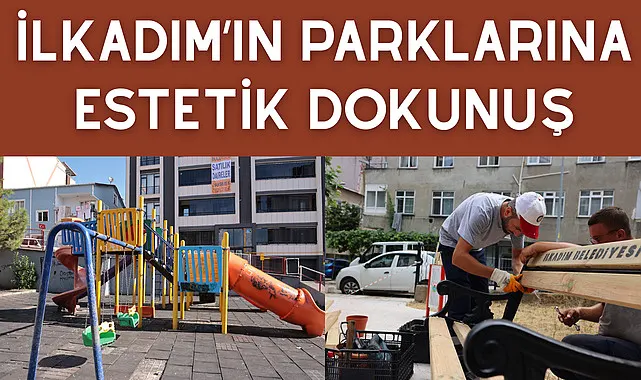 İlkadım’ın parklarına estetik dokunuş