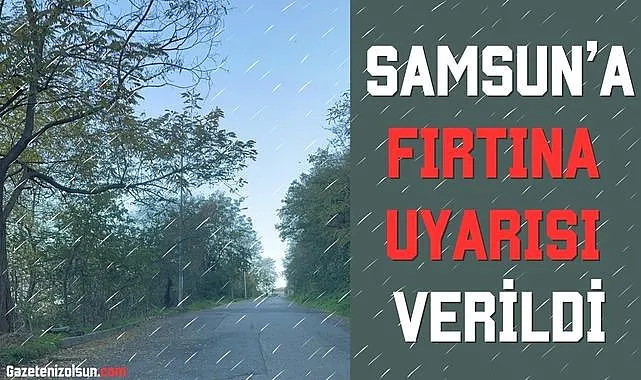 Samsun'da Kuvvetli Fırtına ve Yağış Uyarısı Verildi