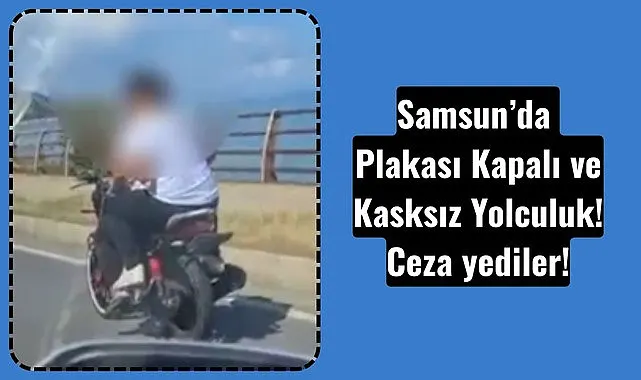 Samsun'da plakayı kapattılar, kasksız yakalandılar, cezayı yediler!