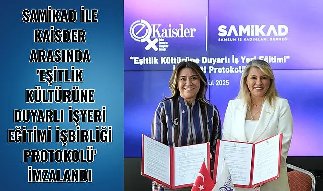Samsun'da SAMİKAD ile KAİSDER arasında işbirliği protokolü