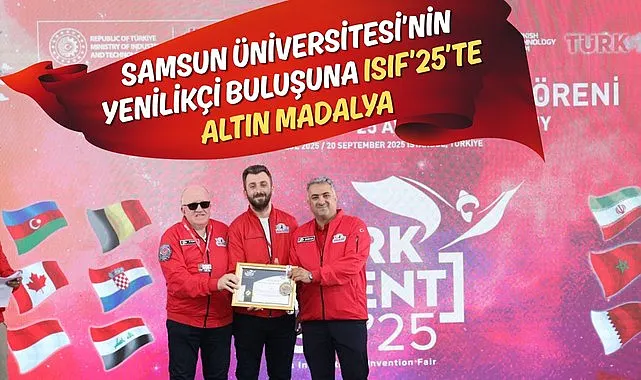Samsun Üniversitesi’nin Yenilikçi Buluşuna ISIF’25’te Altın Madalya