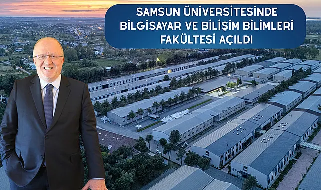Samsun Üniversitesinde Bilgisayar ve Bilişim Bilimleri Fakültesi Açıldı