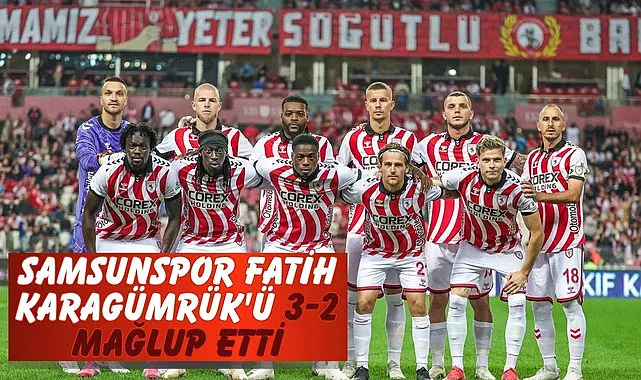 Samsunspor Fatih Karagümrük'ü 3-2 Mağlup Etti