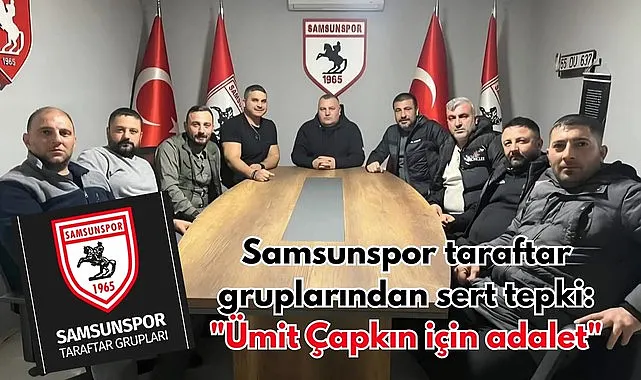 Samsunspor Taraftar Grupları Ümit Çapkın için adalet istedi!