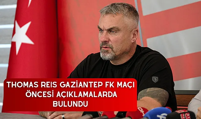 Thomas Reis, Gaziantep FK maçı öncesi açıklamalarda bulundu