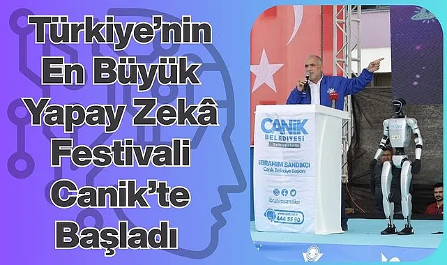Türkiye'nin En Büyük Yapay Zekâ Festivali Canik'te Başladı! CANİKFESTMAN Coşkusu