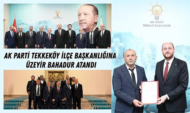 AK Parti Tekkeköy İlçe Başkanı Üzeyir Bahadur oldu