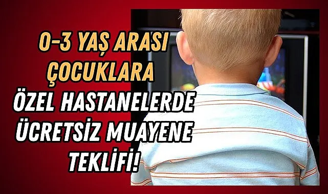 Bebekler özel hastanelerde ücretsiz muayene ve tedavi alabilecek!