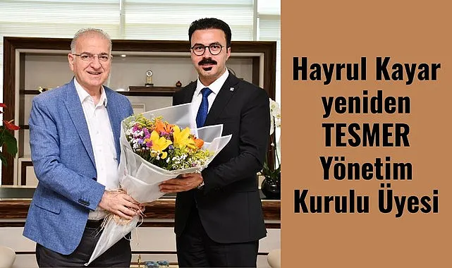 Hayrul Kayar yeniden TESMER Yönetim Kurulu Üyesi