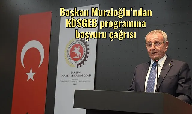 Samsun'da Başkan Murzioğlu’ndan KOSGEB programına başvuru çağrısı