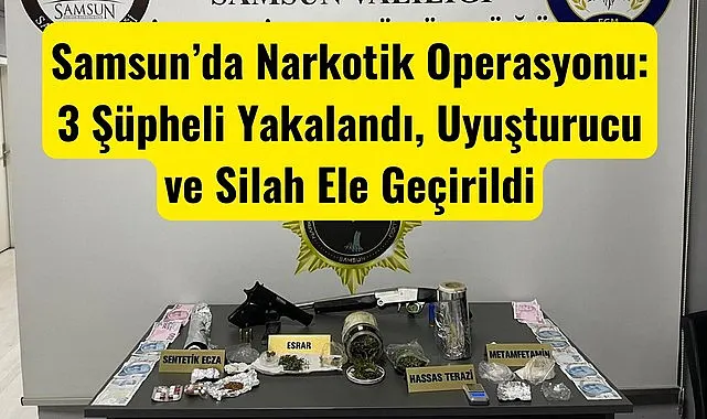 Samsun’da Narkotik Operasyonu: Uyuşturucu ve Silah Ele Geçirildi