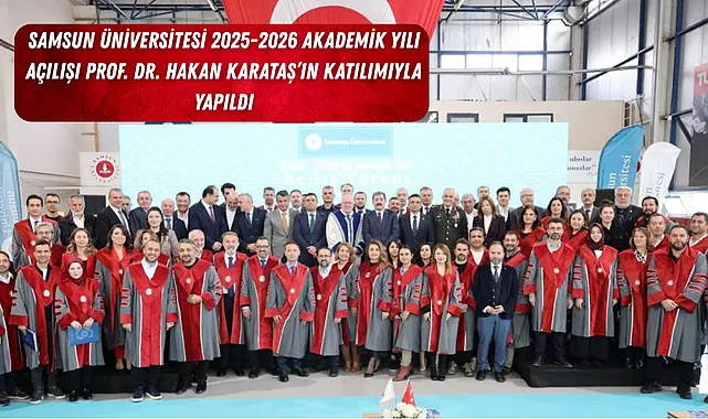 Samsun Üniversitesi 2025-2026 Akademik Yılı açılışı Prof. Dr. Hakan Karataş’ın katılımıyla yapıldı