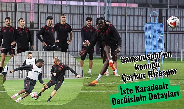 Samsunspor Çaykur Rizespor Maçı Ne Zaman, Saat Kaçta? Karadeniz Derbisinin Detayları
