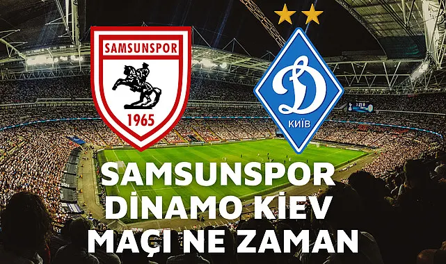 Samsunspor Dinamo Kiev maçı ne zaman