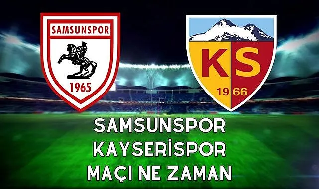 Samsunspor Kayserispor Maçı Ne Zaman Nerede oynanacak?