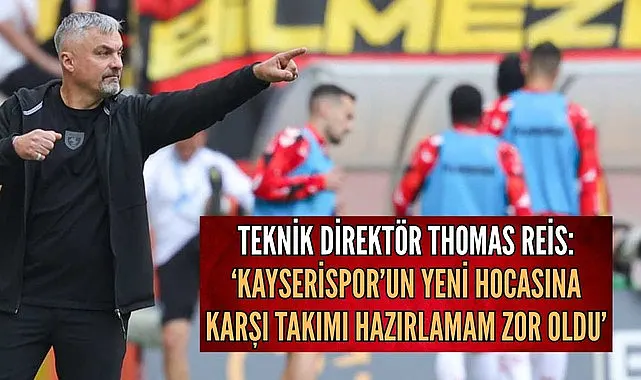 TEKNİK DİREKTÖR REİS: ÇOK ZOR BİR KARŞILAŞMA OLDU AMA HANEMİZE 3 PUAN YAZDIRDIK