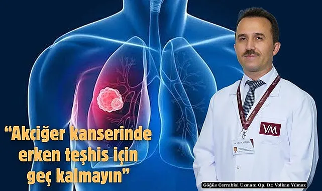 Akciğer kanserinde erken teşhis için geç kalmayın!