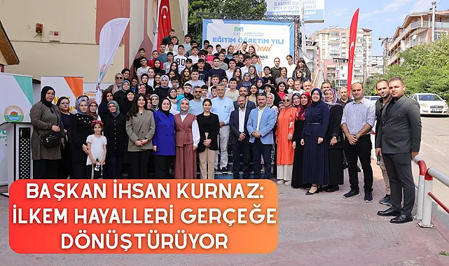 Başkan İhsan Kurnaz: İLKEM hayalleri gerçeğe dönüştürüyor