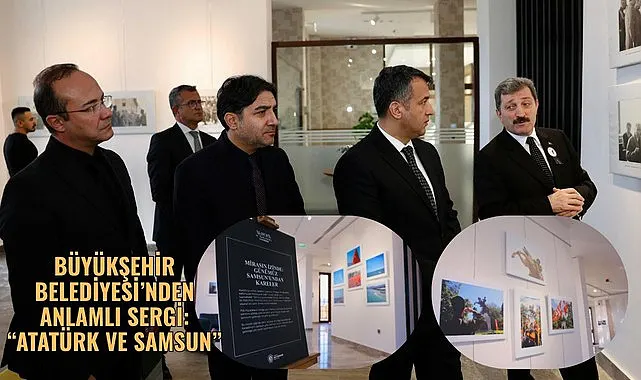 Büyükşehir Belediyesi'nden Atatürk ve Samsun temalı fotoğraf sergisi