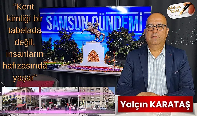 Kent kimliği bir tabelada değil, insanların hafızasında yaşar