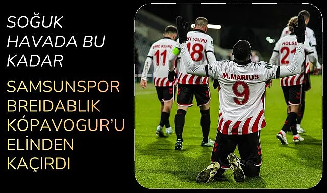 Lider Samsunspor Breidablik Kópavogur'u elinden kaçırdı! 2-2