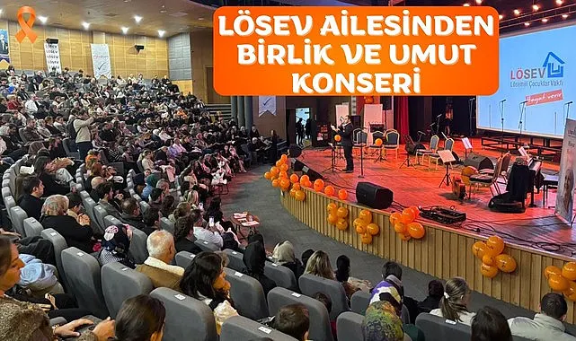 LÖSEV Ailesinden Birlik ve Umut Konseri