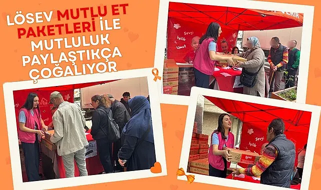 LÖSEV Mutlu Et Paketleri İle Mutluluk Paylaştıkça Çoğalıyor