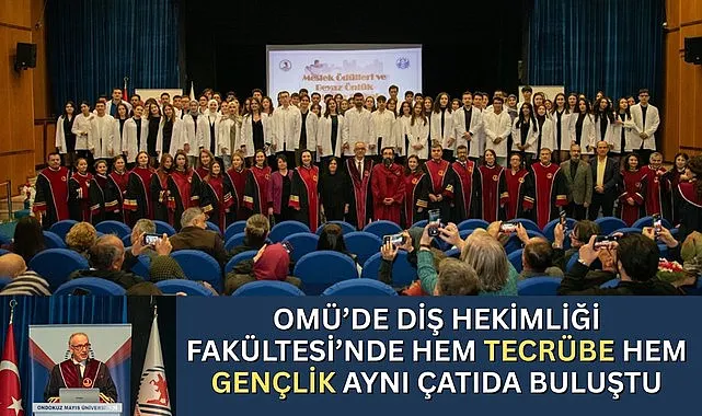 OMÜ’de Diş Hekimliği Fakültesi’nde hem tecrübe hem gençlik aynı çatıda buluştu