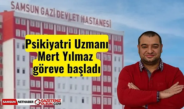 Psikiyatri Uzmanı Mert Yılmaz o hastanede Göreve Başladı