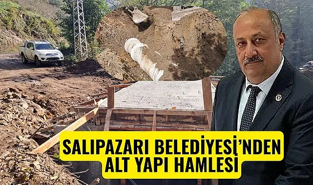 SALIPAZARI BELEDİYESİ’NDEN ALT YAPI HAMLESİ