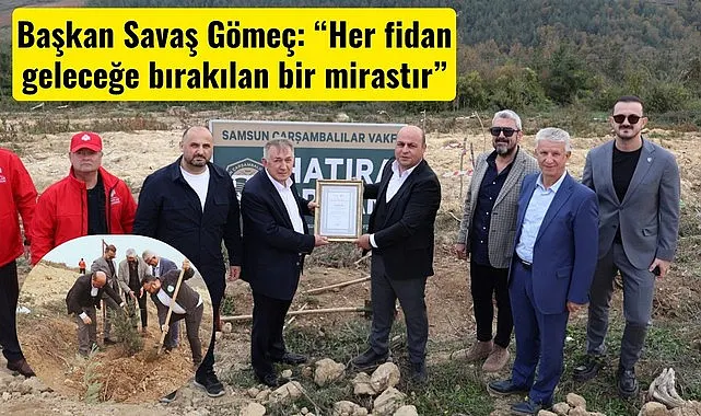 Samsun Çarşambalılar Vakfı'ndan Anlamlı Ağaçlandırma Etkinliği
