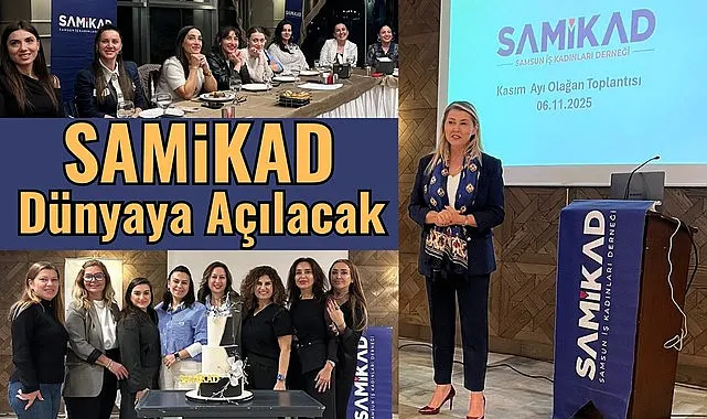 Samsun İş Kadınları Derneği (SAMİKAD) Dünyaya Açılacak