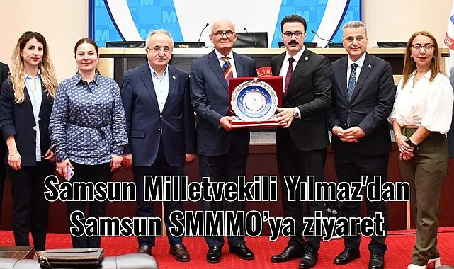 Samsun Milletvekili Yılmaz'dan Samsun SMMMO'ya ziyaret