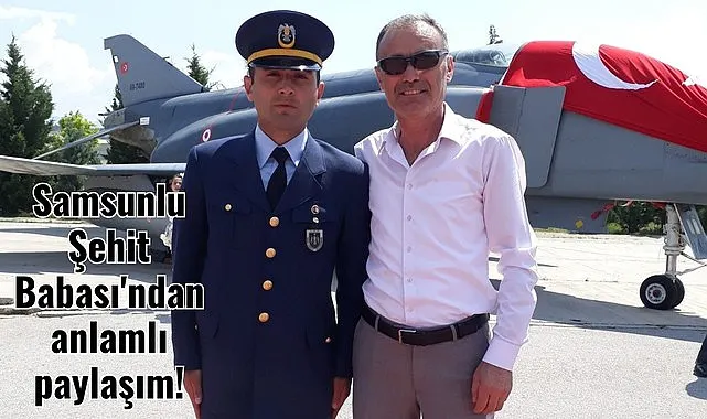 Samsunlu şehit babasından yürek burkan paylaşım