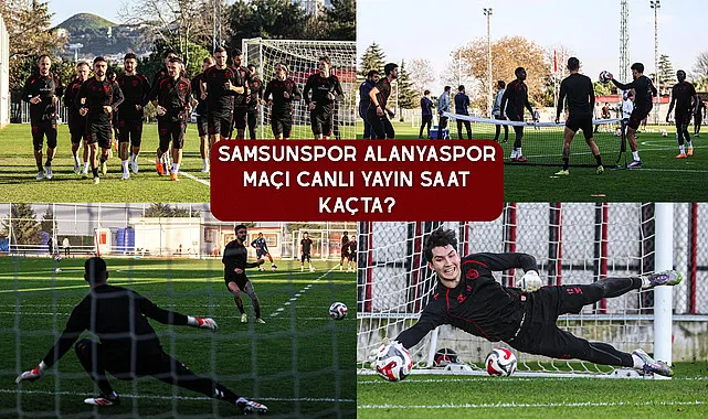 Samsunspor Alanyaspor Maçı Canlı Yayın saat kaçta?
