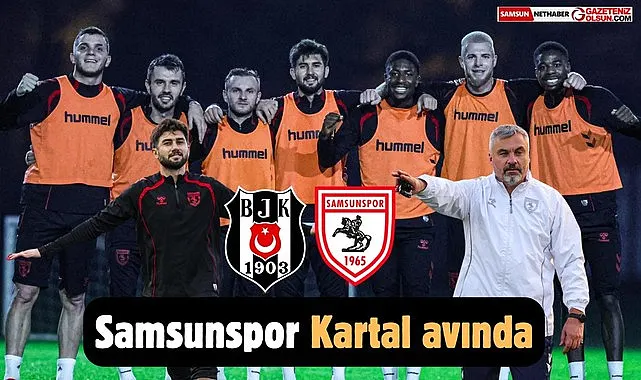 Samsunspor Beşiktaş maçı hazırlıkları devam ediyor